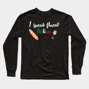 I speak fluent Italian, text with Italian flag, wine and baguette Long Sleeve T-Shirt